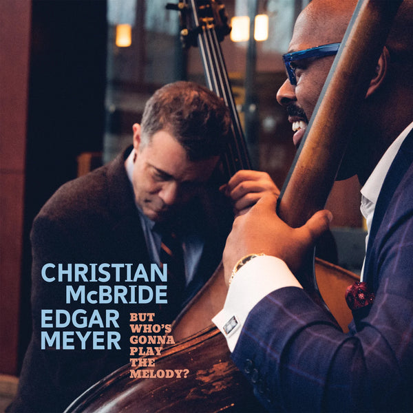 Christian McBride/Edgar Meyer - But Who's Gonna Play The Melody? (New CD)
