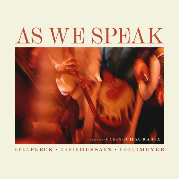 Bela Fleck, Zakir Hussain, Edgar Meyer - As We Speak (New CD)