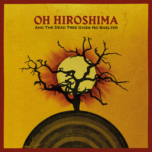 Oh Hiroshima - And The Dead Tree Gives No Shelter (New Vinyl)