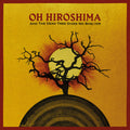 Oh Hiroshima - And The Dead Tree Gives No Shelter (New CD)