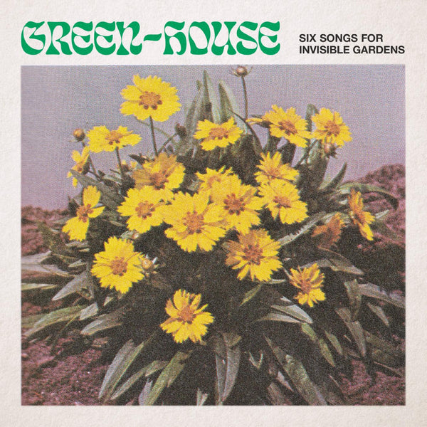 Green-House - Six Songs for Invisible Gardens (New Vinyl)