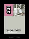 33 1/3 - Violent Femmes - Violent Femmes (New Book)