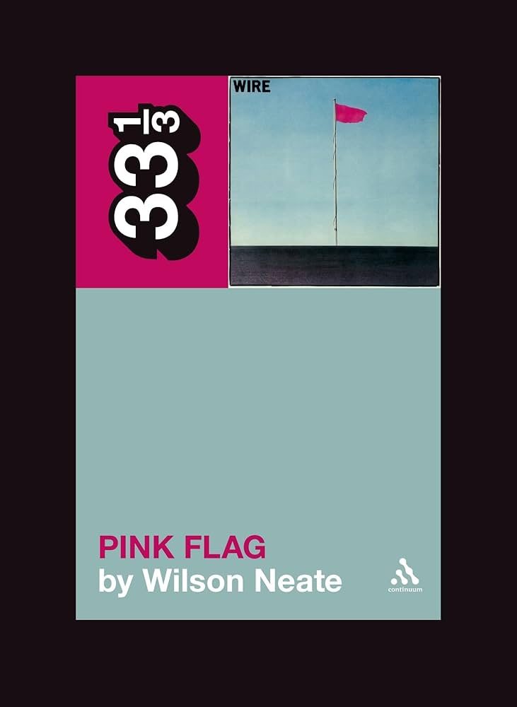 33 1/3 - Wire - Pink Flag (New Book)
