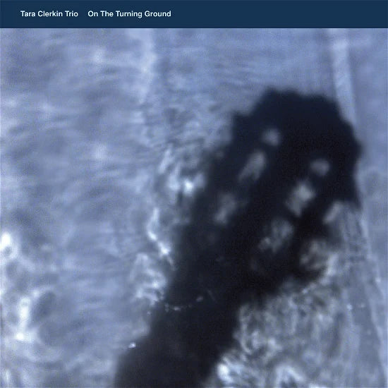 Tara Clerkin Trio - On The Turning Ground (New Vinyl)