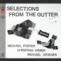 Michael Foster, Christian Weber, Michael Griener - Selections From The Gutter (New CD)