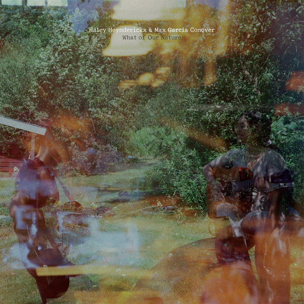 Haley Heynderickx & Max Garcia Conover - What Of Our Nature (New CD)