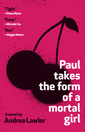Paul Takes the Form of a Mortal Girl (New Book)