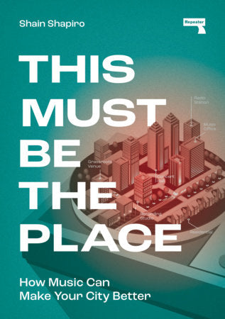 This Must Be the Place: How Music Can Make Your City Better (New Book)