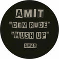 AMIT - Dem Rude/Hush Up (7") (New Vinyl)