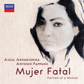 Aigul Akhmetshina/Antonio Pappano - Mujer Fatal (New CD)