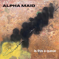 Alpha Maid - Is This a Queue? (New Vinyl)