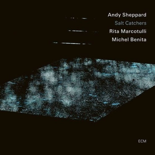 Andy Sheppard - Salt Catchers (New CD)