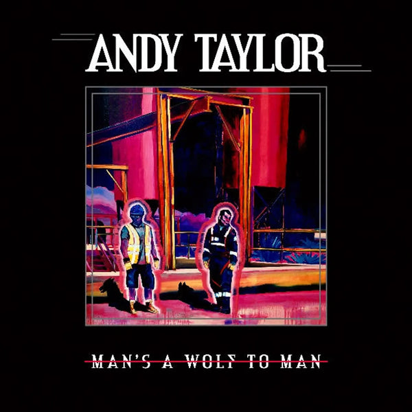 Andy Taylor - Man's A Wolf To A Man (New CD)