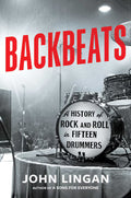 Backbeats: A History of Rock and Roll in Fifteen Drummers (New Book)