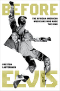 Before Elvis: The African American Musicians Who Made the King (New Book)