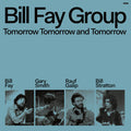 Bill Fay Group - Tomorrow Tomorrow and Tomorrow (New CD)