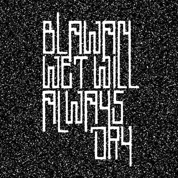 Blawan - Wet Will Always Dry (New Vinyl)