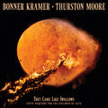 Bonner Kramer, Thurston Moore - They Came Like Swallows (New CD)