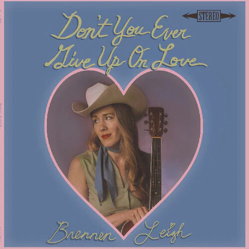 Brennen Leigh - Don't You Ever Give Up On Love (New CD)