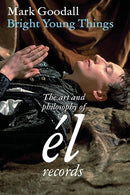 Bright Young Things: The Art And Philosophy Of El Records (New Book)