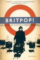 Britpop!: Cool Britannia and the Spectacular Demise of English Rock (New Book)