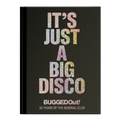 Bugged Out! It's Just A Big Disco - 30 Years Of The Seminal Club (New Book)