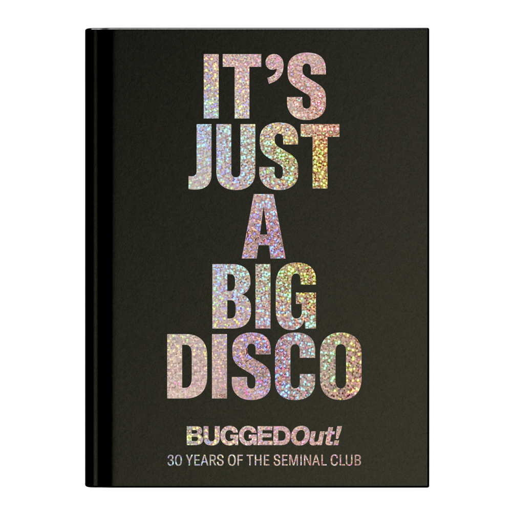 Bugged Out! It's Just A Big Disco - 30 Years Of The Seminal Club (New Book)