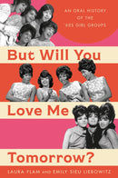 But Will You Love Me Tomorrow?: An Oral History of the '60s Girl Groups (New Book)