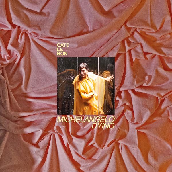 Cate Le Bon - Michelangelo Dying (New CD)