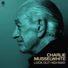 Charlie Musselwhite - Look Out Highway (New Vinyl)