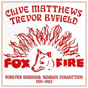 Clive Matthews Trevor Byfield - Fox Fire Forever Burning: Singles Collection 1976-1983 (New Vinyl)