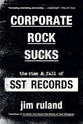 Corporate Rock Sucks: The Rise & Fall of SST Records (New Book)