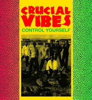 Crucial Vibes - Control Yourself (New Vinyl)