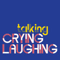 Crying Laughing - Talking (New CD)