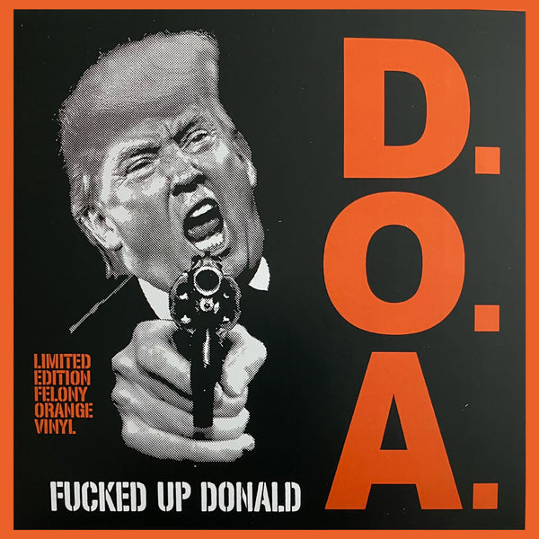 D.O.A. - Fucked Up Donald 7" (Felony Orange) (New Vinyl)