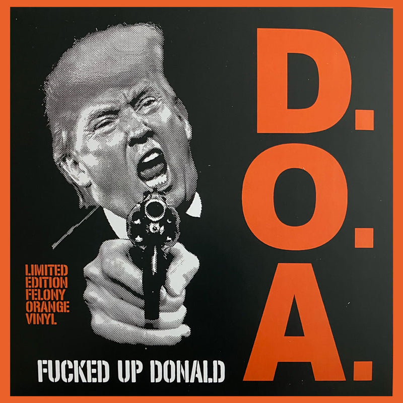 D.O.A. - Fucked Up Donald 7" (Felony Orange) (New Vinyl)
