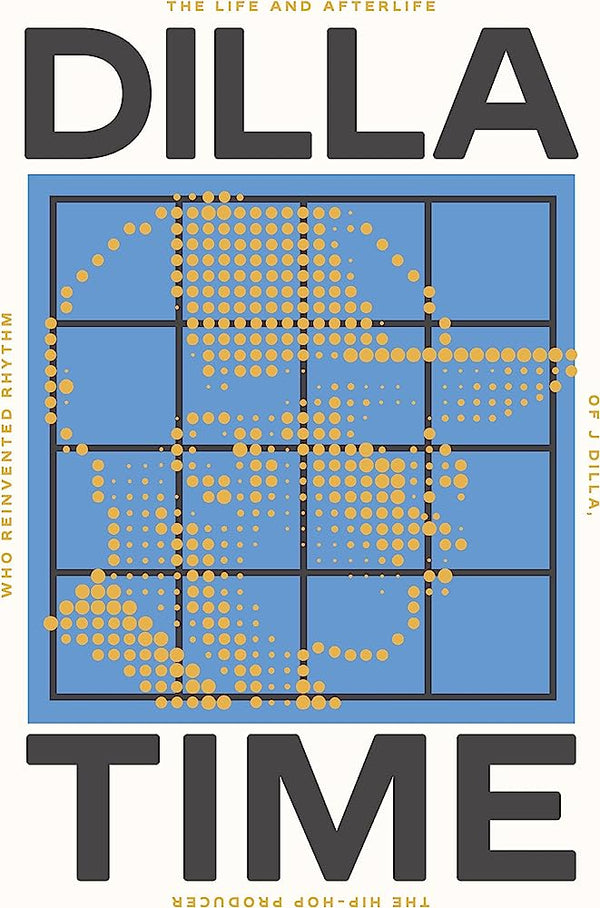 Dilla Time: The Life and Afterlife of J Dilla, the Hip-Hop Producer Who Reinvented Rhythm (Paperback) (New Book)