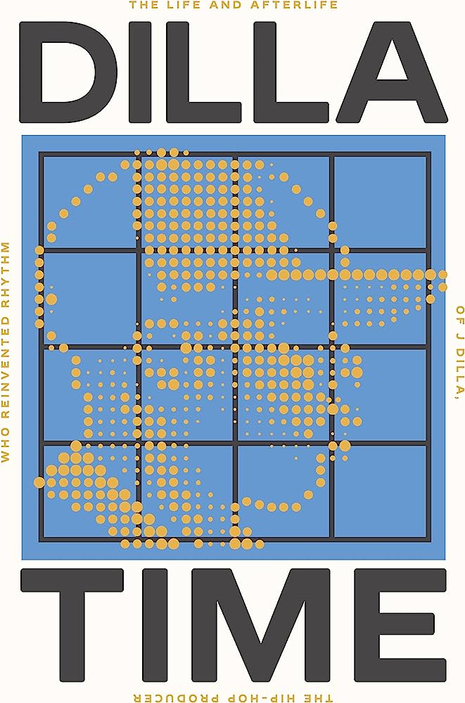 Dilla Time: The Life and Afterlife of J Dilla, the Hip-Hop Producer Who Reinvented Rhythm (Paperback) (New Book)