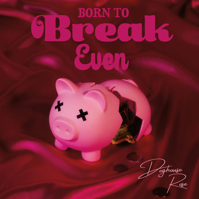 Doghouse Rose - Born To Break Even (Limited Edition Eco-Cherry Swirl Vinyl) (New Vinyl)