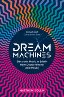 Dream Machines: Electronic Music in Britain from Doctor Who to Acid House (New Book)