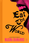 Eat the World: A Collection of Poems (New Book)
