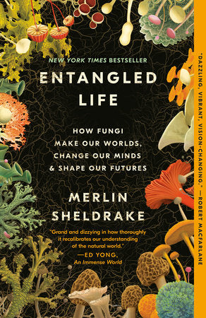 Entangled Life: How Fungi Make Our Worlds, Change Our Minds & Shape Our Futures (New Book)