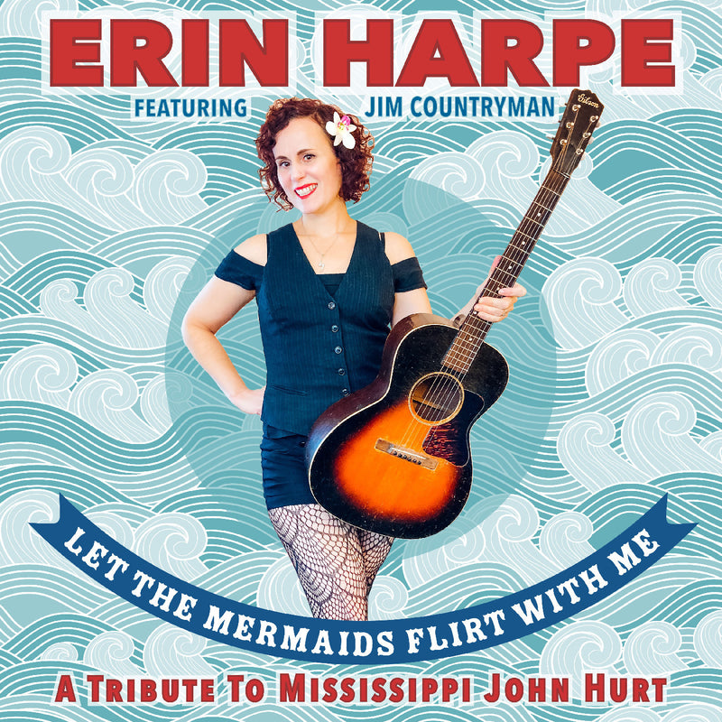 Erin Harpe - Let The Mermaids Flirt With Me: A Tribute To Mississippi John Hurt (New CD)