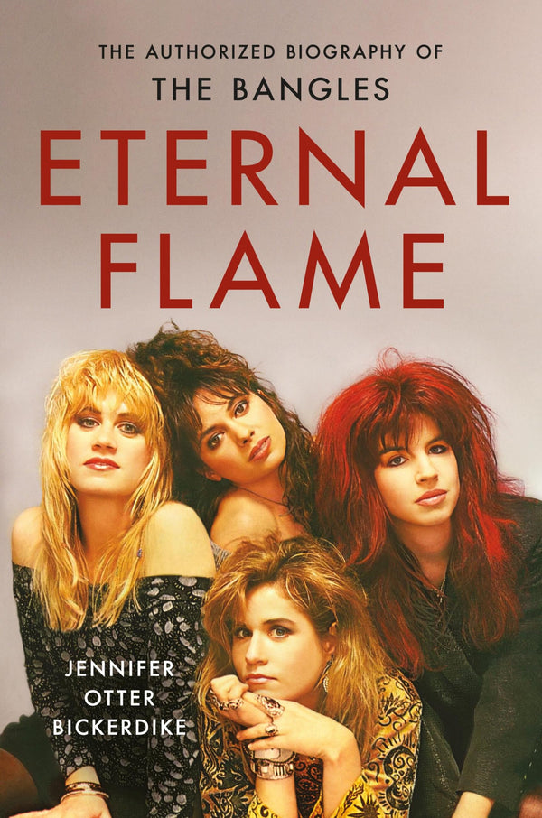 Eternal Flame: The Authorized Biography of the Bangles (New Book)