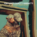 Fortunato Durutti Marinetti - Bitter Sweet, Sweet Bitter (New Vinyl)