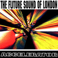 Future Sound Of London - Accelerator (New Vinyl)