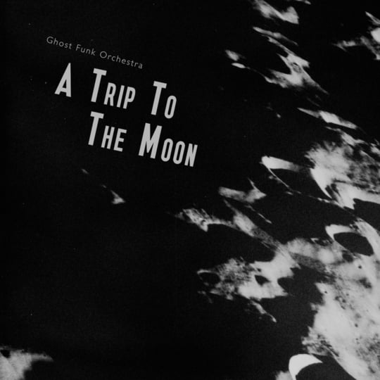 Ghost Funk Orchestra - A Trip To The Moon (New CD)