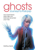 Ghosts: Journeys to Post Pop, How David Sylvan, Mark Hollis and Kate Bush Reinvented Pop Music (New Book)