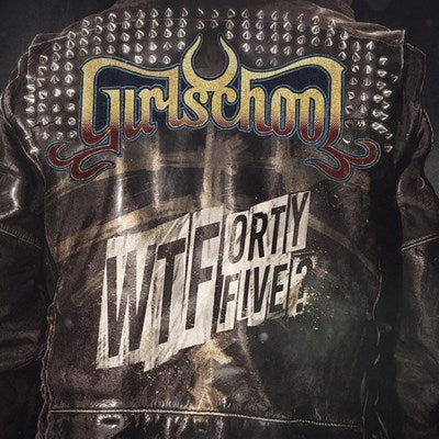 Girlschool - WTFortyfive? (New CD)