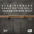 Glen Hansard - Don't Settle (Don't Settle Vol. 2 - Transmissions West) (New Vinyl)